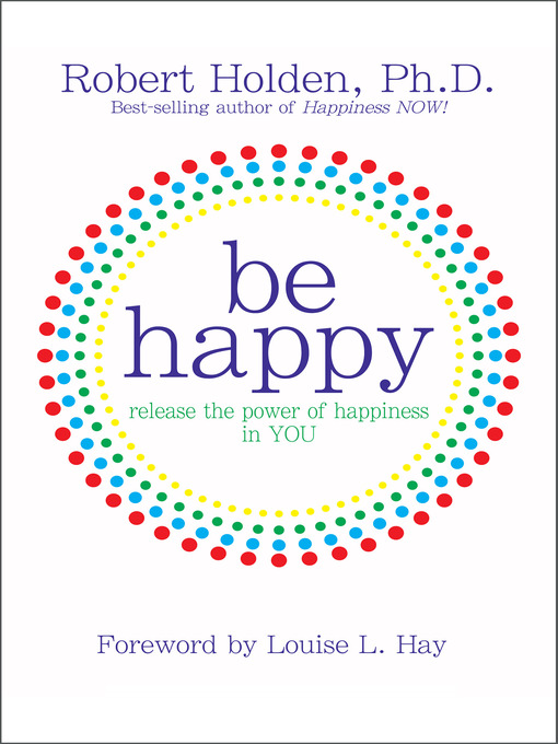 Title details for Be Happy! by Robert Holden, Ph.D. - Wait list